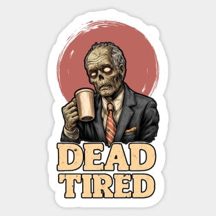 Dead Tired - Zombie Coffee Addict Office Life Sticker